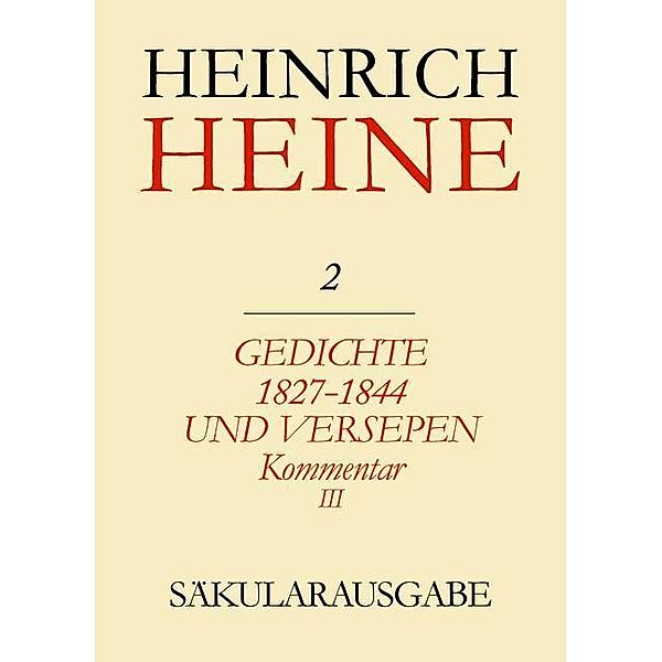 Klassik Stiftung Weimar und Centre National de la Recherche Scientifique, : Heinrich Heine Säkularausgabe - Gedichte 1827-1844 und Versepen. Kommentar III