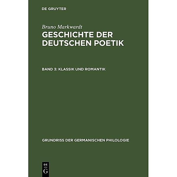 Klassik und Romantik / Grundriß der germanischen Philologie Bd.13, Bruno Markwardt