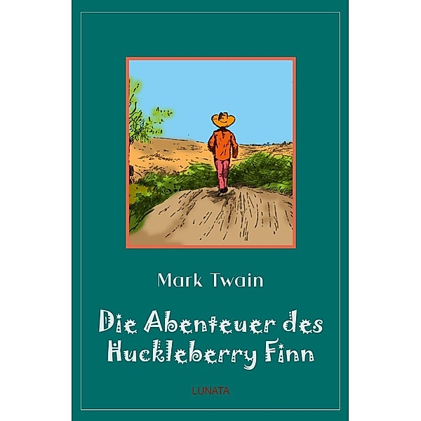Klassiker der Kinder- und Jugendliteratur / Die Abenteuer des Huckleberry Finn, Mark Twain