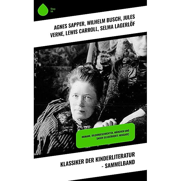 Klassiker der Kinderliteratur - Sammelband, Agnes Sapper, Harriet Beecher Stowe, Robert Louis Stevenson, Julius Wolff, Frances Hodgson Burnett, Rudyard Kipling, Gottfried August Bürger, Carlo Collodi, Hans Christian Andersen, Else Ury, Hermann Bote, Wilhelm Busch, Die Gebrüder Grimm, Lothar Meggendorfer, E. T. A Hoffman, Elsbeth Montzheimer, Jules Verne, Gerdt von Bassewitz, Lewis Carroll, Selma Lagerlöf, Johanna Spyri, Charles Dickens, Heinrich Hoffmann, Mark Twain