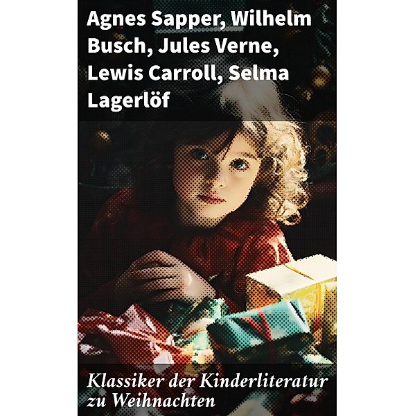 Klassiker der Kinderliteratur zu Weihnachten, Agnes Sapper, Gerdt von Bassewitz, Agnes Günther, Robert Louis Stevenson, Julius Wolff, Frances Hodgson Burnett, Rudyard Kipling, Beatrix Potter, Gottfried August Bürger, Carlo Collodi, Hans Christian Andersen, Wilhelm Busch, Else Ury, Magda Trott, Hermann Bote, Die Gebrüder Grimm, Lothar Meggendorfer, E. T. A Hoffman, Elsbeth Montzheimer, Jules Verne, Lewis Carroll, Selma Lagerlöf, Johanna Spyri, Charles Dickens, Heinrich Hoffmann, Mark Twain