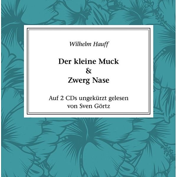Klassiker der Literatur - Der kleine Muck & Zwerg Nase, Wilhelm Hauff