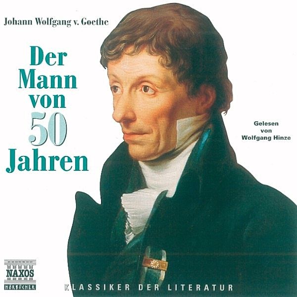 Klassiker der Literatur - Der Mann von 50 Jahren, Johann Wolfgang von Goethe