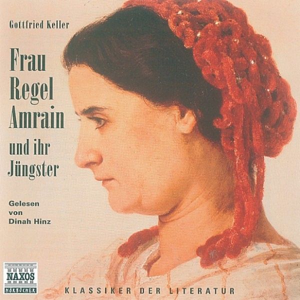 Klassiker der Literatur - Frau Regel Amrain und ihr Jüngster, Gottfried Keller