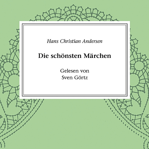 Klassiker der Literatur - Hans Christian Andersen - Die schönsten Märchen, Hans Chritian Andersen