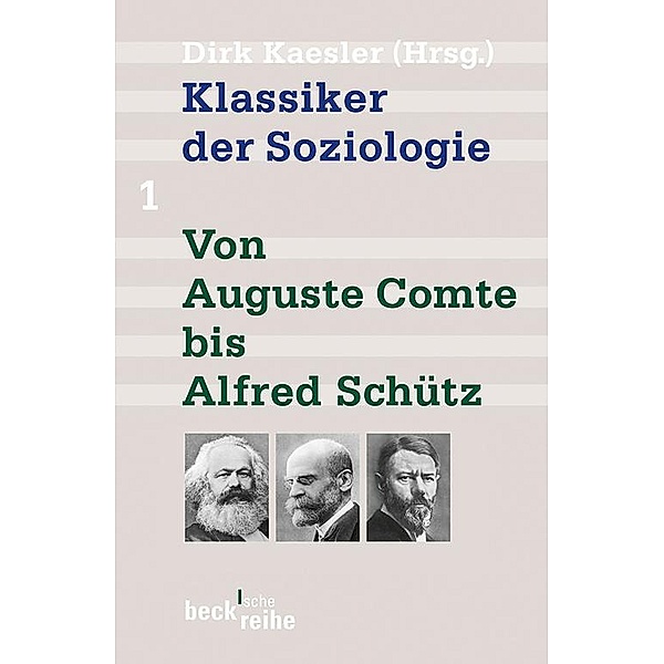 Klassiker der Soziologie Bd. 1: Von Auguste Comte bis Alfred Schütz / Beck'sche Reihe Bd.1288