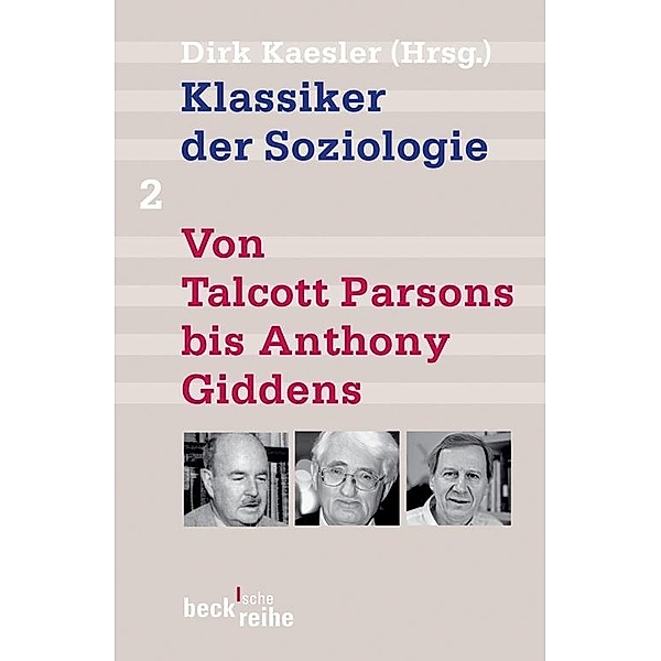 Klassiker der Soziologie Bd. 2: Von Talcott Parsons bis Anthony Giddens / Beck'sche Reihe Bd.1289
