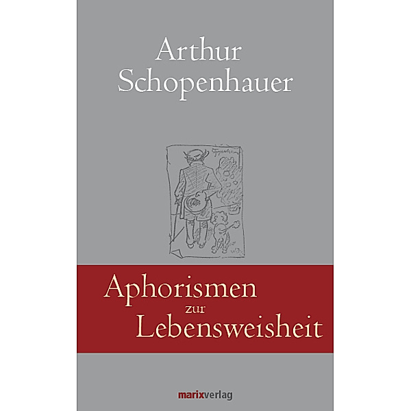 Klassiker der Weltliteratur / Aphorismen zur Lebensweisheit, Arthur Schopenhauer, Georg Schwikart