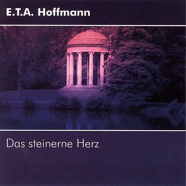 Klassiker der Weltliteratur - Das Steinerne Herz, E.T.A. Hoffmann