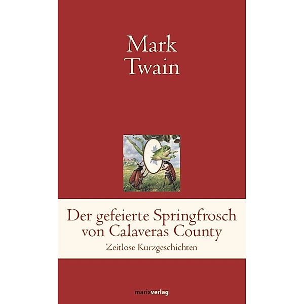 Klassiker der Weltliteratur / Der gefeierte Springfrosch von Calaveras County, Mark Twain