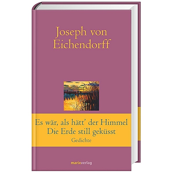 Klassiker der Weltliteratur / Es war, als hätt' der Himmel die Erde still geküsst, Josef Freiherr von Eichendorff