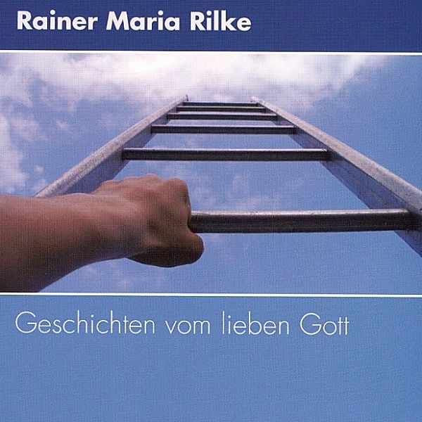 Klassiker der Weltliteratur - Geschichten vom lieben Gott, Rainer Maria Rilke