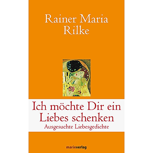 Klassiker der Weltliteratur / Ich möchte Dir ein Liebes schenken, Rainer Maria Rilke