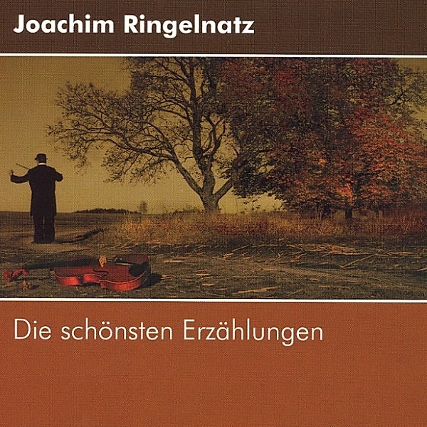 Klassiker der Weltliteratur - Joachim Ringelnatz - Die schönsten Erzählungen, Joachim Ringelnatz