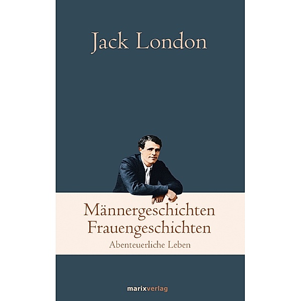 Klassiker der Weltliteratur / Männergeschichten, Frauengeschichten, Jack London