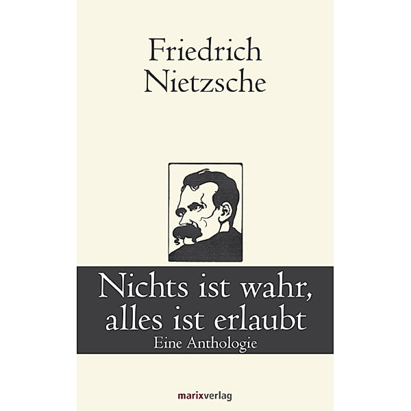 Klassiker der Weltliteratur / Nichts ist wahr, alles ist erlaubt, Friedrich Nietzsche