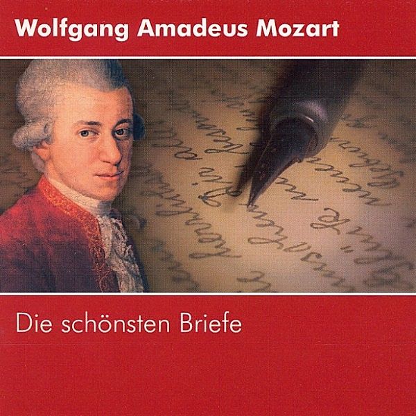 Klassiker der Weltliteratur - Wolfgang Amadeus Mozart - Die schönsten Briefe, Wolfgang Amadé Mozart