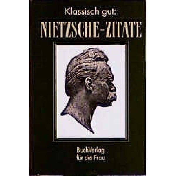 Klassisch gut: Nietzsche-Zitate, Friedrich Nietzsche