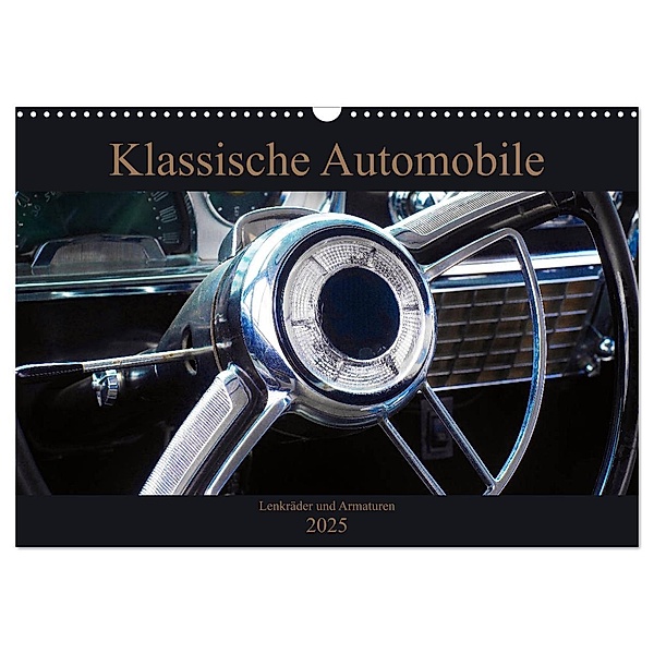 Klassische Automobile - Lenkräder und Armaturen (Wandkalender 2025 DIN A3 quer), CALVENDO Monatskalender, Calvendo, Beate Gube