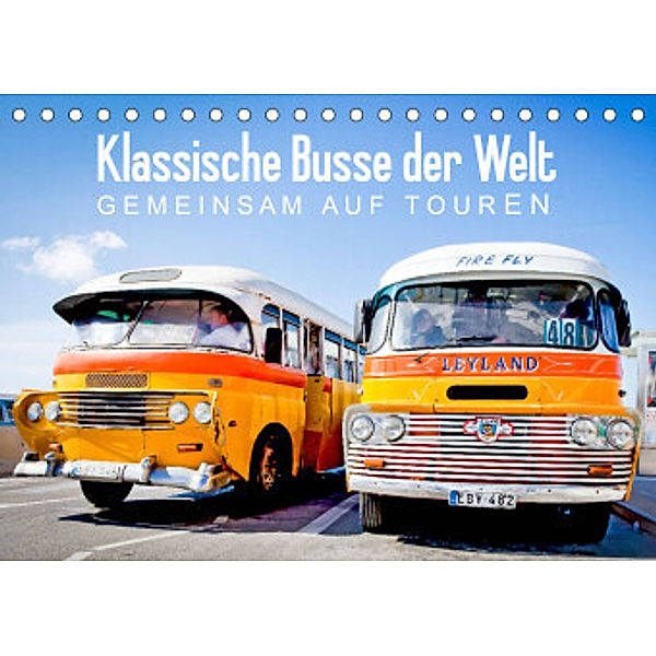 Klassische Busse der Welt: Gemeinsam auf Touren (Tischkalender 2022 DIN A5 quer), Calvendo