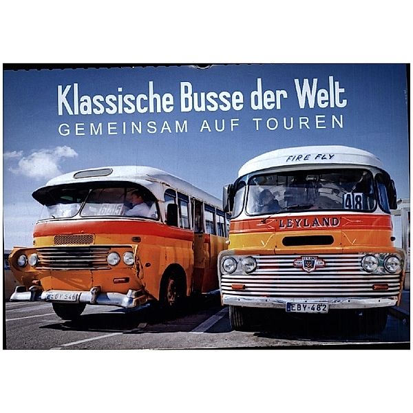 Klassische Busse der Welt: Gemeinsam auf Touren (Wandkalender 2023 DIN A4 quer), Calvendo