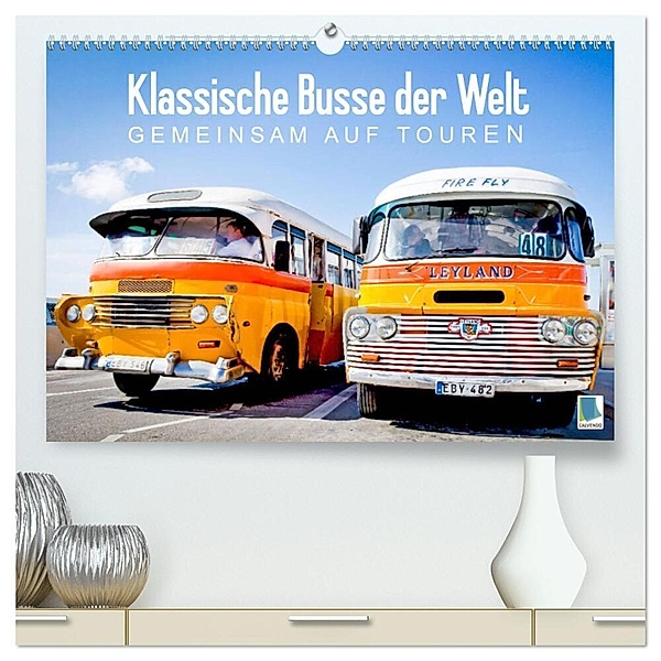Klassische Busse der Welt: Gemeinsam auf Touren (hochwertiger Premium Wandkalender 2024 DIN A2 quer), Kunstdruck in Hochglanz, Calvendo