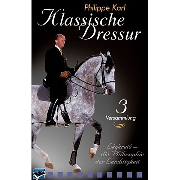 Klassische Dressur, DVDs: Tl.3 Versammlung, 1 DVD, Philippe Karl