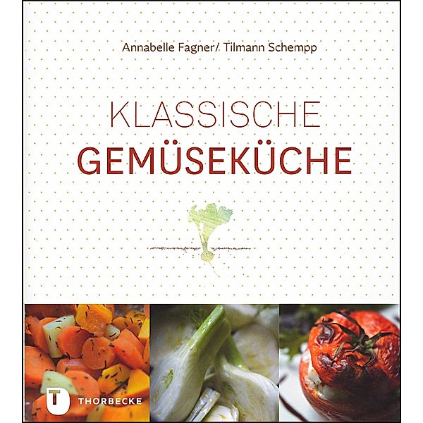 Klassische Gemüseküche, Annabelle Fagner, Tilmann Schempp