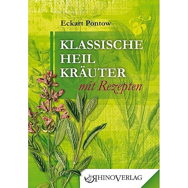 Klassische Heilkräuter mit Rezepten, Eckart Pontow