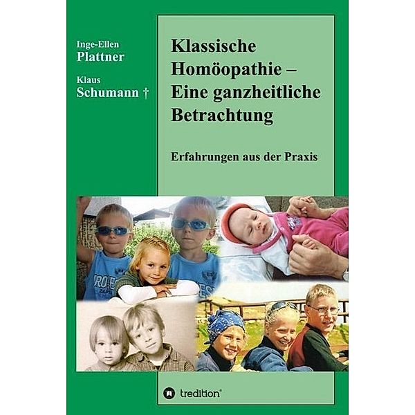 Klassische Homöopathie - Eine ganzheitliche Betrachtung, Inge-Ellen Plattner, Klaus Schumann
