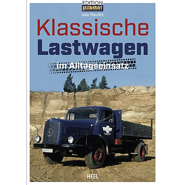 Klassische Lastwagen im Alltagseinsatz, Udo Paulitz