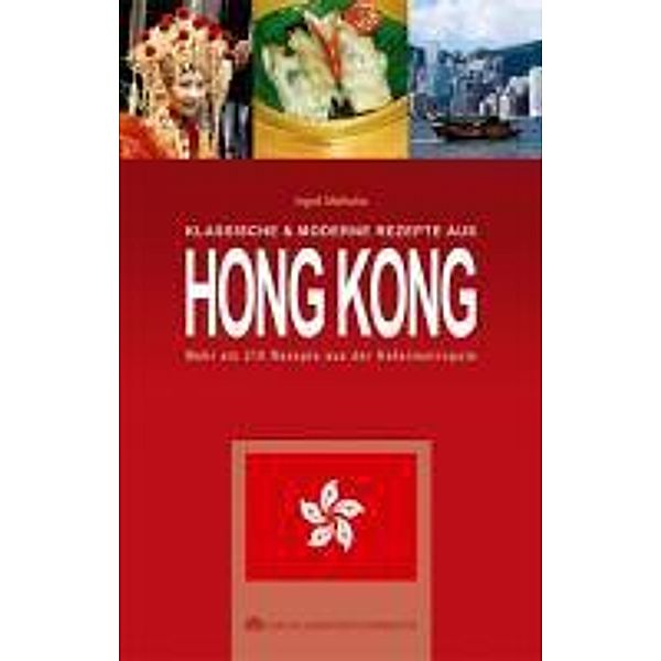 KLASSISCHE & MODERNE REZEPTE AUS HONG KONG, Ingrid Malhotra