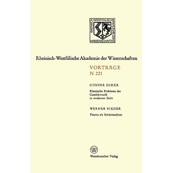 Klassische Probleme der Gaselektronik in moderner Sicht. Plasma als Schaltmedium / Rheinisch-Westfälische Akademie der Wissenschaften Bd.221, Günter Ecker