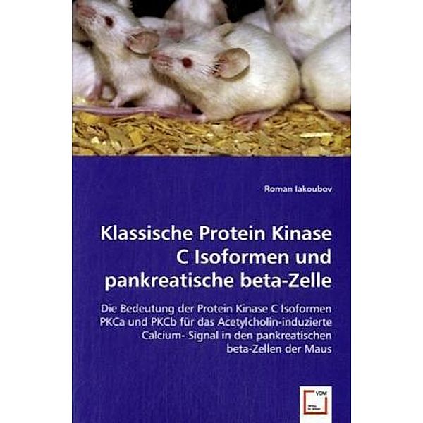 Klassische Protein Kinase C Isoformen und pankreatische beta-Zelle, Roman Iakoubov