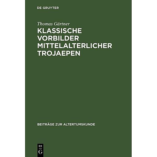 Klassische Vorbilder mittelalterlicher Trojaepen / Beiträge zur Altertumskunde Bd.133, Thomas Gärtner