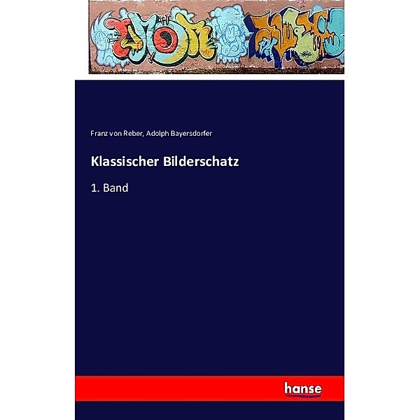 Klassischer Bilderschatz, Franz von Reber, Adolph Bayersdorfer