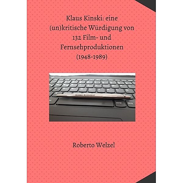 Klaus Kinski: eine (un)kritische Würdigung von 132 Film- und Fernsehproduktionen (1948-1989), Roberto Welzel