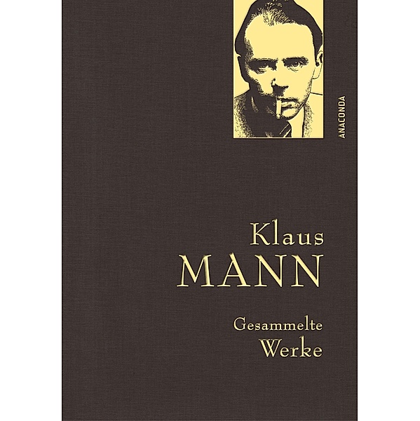 Klaus Mann, Gesammelte Werke (mit Mephisto u.a. Erzählungen, Briefen, Flugblättern) / Anaconda Gesammelte Werke Bd.49, Klaus Mann