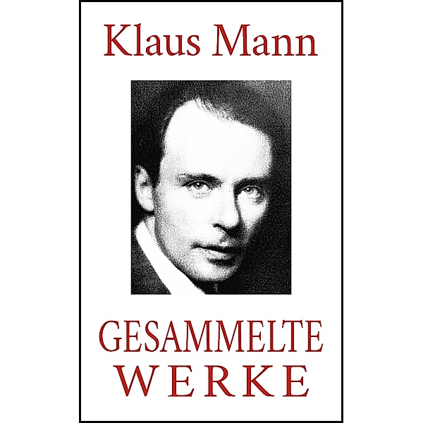 Klaus Mann - Gesammelte Werke (Neuausgabe 2020), Klaus Mann