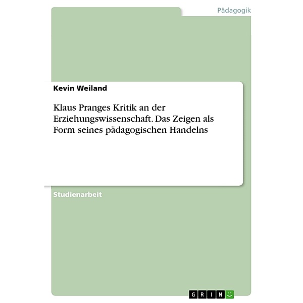 Klaus Pranges Kritik an der Erziehungswissenschaft. Das Zeigen als Form seines pädagogischen Handelns, Kevin Weiland