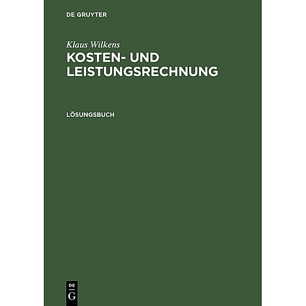 Klaus Wilkens: Kosten- und Leistungsrechnung / Lösungsbuch, Klaus Wilkens