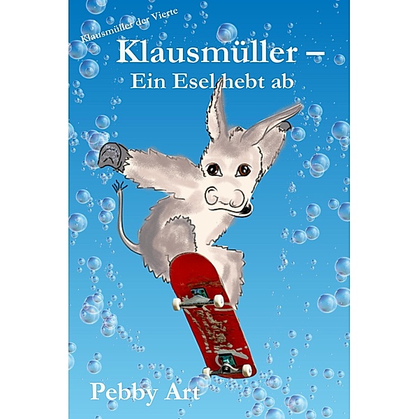 Klausmüller - Ein Esel hebt ab / Klausmüller Bd.4, Pebby Art