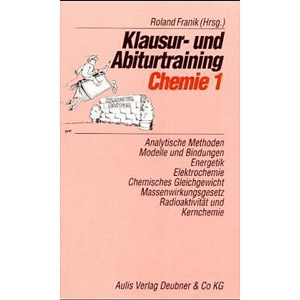 Klausur- und Abiturtraining Chemie: Bd.1 Analytische Methoden, Modelle und Bindungen, Energetik, Elektrochemie, Chemisches Gleichgewicht, Massenwirkungsgesetz, R