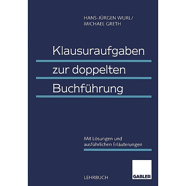 Klausuraufgaben zur doppelten Buchführung, (em. h. c. Hans-Jürgen Wurl, Michael Greth