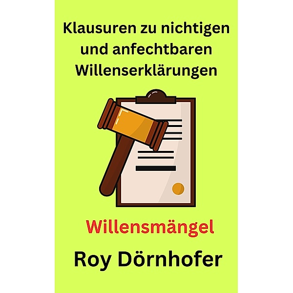 Klausuren zu nichtigen und anfechtbaren Willenserklärungen, Roy Dörnhofer