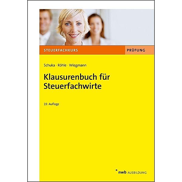 Klausurenbuch für Steuerfachwirte, Volker Schuka, Hans-Joachim Röhle, Thomas Wiegmann