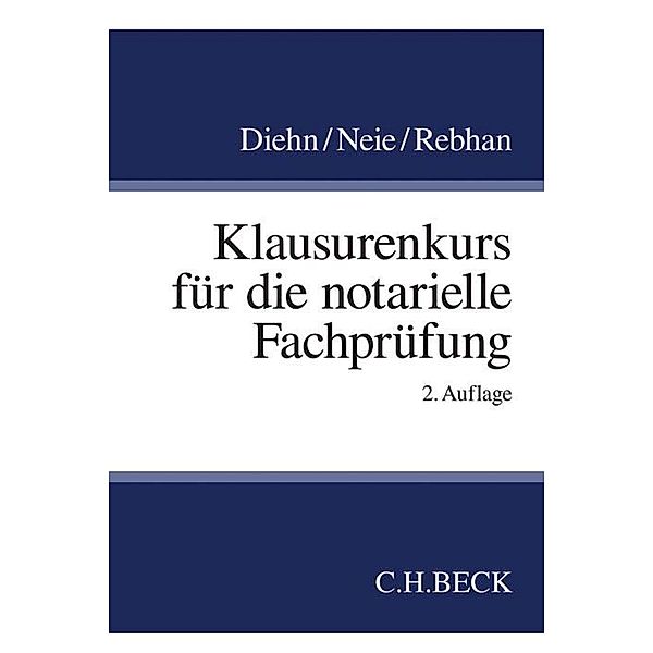 Klausurenkurs für die notarielle Fachprüfung, Thomas Diehn, Jens Neie, Ralf Rebhan