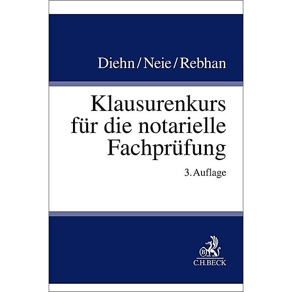 Klausurenkurs für die notarielle Fachprüfung, Thomas Diehn, Jens Neie, Ralf Rebhan