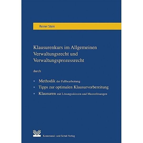 Klausurenkurs im Allgemeinen Verwaltungsrecht und Verwaltungsprozessrecht, Reiner Stein