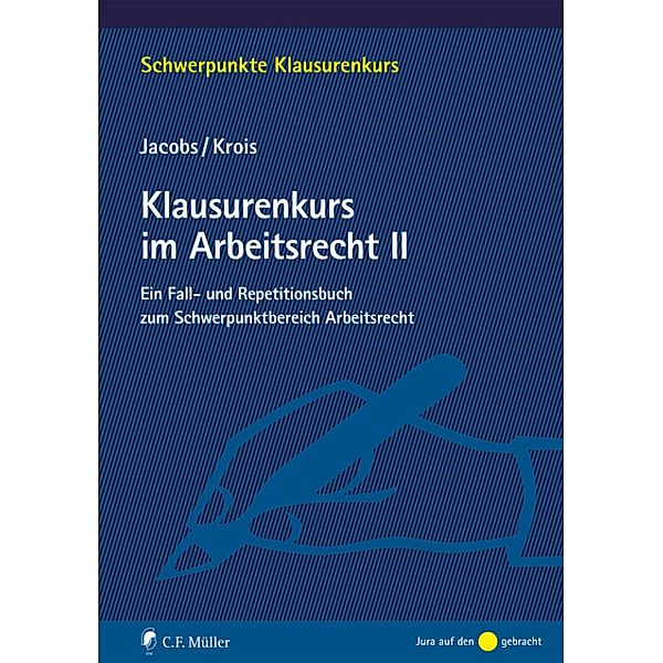 Klausurenkurs im Arbeitsrecht II / Schwerpunkte Klausurenkurs, Matthias Jacobs, Ll. B. Krois